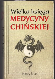 Wielka Księga Medycyny Chińskiej Henry'ego B. Lin'a